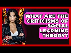 What Are The Criticisms Of Social Learning Theory? - True Crime Lovers