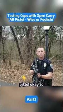 Testing Cops with Open Carry AR Carry pistol, Wise or foolish?