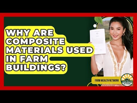 Why Are Composite Materials Used In Farm Buildings? - Farm Wealth Network