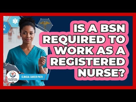 Is A BSN Required To Work As A Registered Nurse?