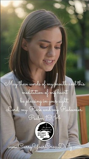 "May these words of my mouth and this meditation of my heart be pleasing in your sight, Lord, my...