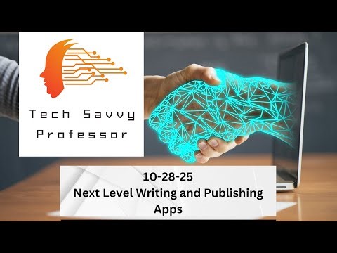 Tech Savvy Professor - 10-28-25 - Next-Level Writing and Publishing Apps