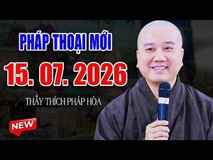Pháp Thoại Mới Đăng Ngày 15. 07. 2026 - Thầy Thích Pháp Hòa #NEW