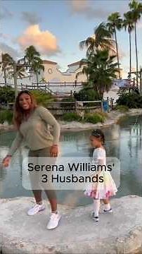 Serena Williams' 3 Husbands