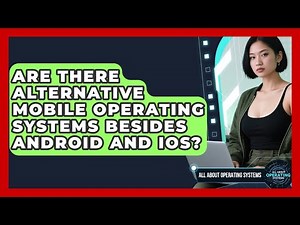 Are There Alternative Mobile Operating Systems Besides Android and iOS?