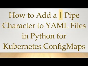 How to Add a | Pipe Character to YAML Files in Python for Kubernetes ConfigMaps