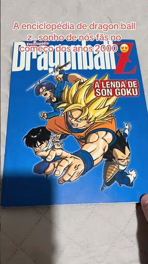 A enciclopédia de dragona ball z !!! Sonho de nós fãs de dragon ball nos anos 2000!