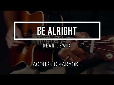 BE ALRIGHT - DEAN LEWIS - Instrumental - Acoustic Karaoke - Lyrics