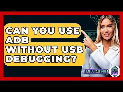 Can You Use ADB Without USB Debugging? - Next LVL Programming