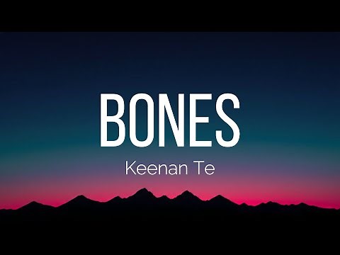 Keenan Te - Bones (Lyrics)
