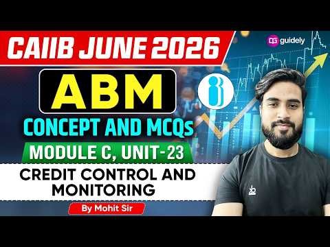 CAIIB June 2026 | ABM Module C Unit 23 | Credit Control and Monitoring | Concept+MCQs | By Mohit Sir