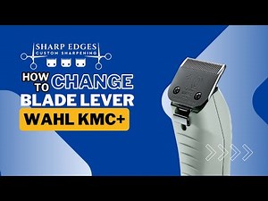How to change the blade lever in Wahl KMC+ clipper | Sharp Edges