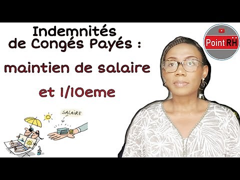 INDEMNITÉS DE CONGÉS PAYÉS : MAINTIEN DE SALAIRE ET MÉTHODE DU 1/10ÈME