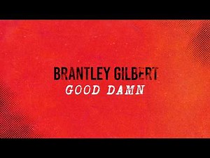 Brantley Gilbert - GOOD DAMN (Official Lyric Video)