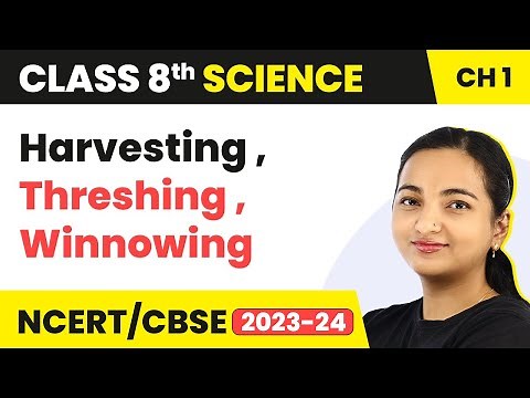 Chapter 1 Class 8 Science | Crop Production and Management - Harvesting Threshing & Winnowing