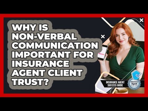 Why Is Non-verbal Communication Important For Insurance Agent Client Trust?