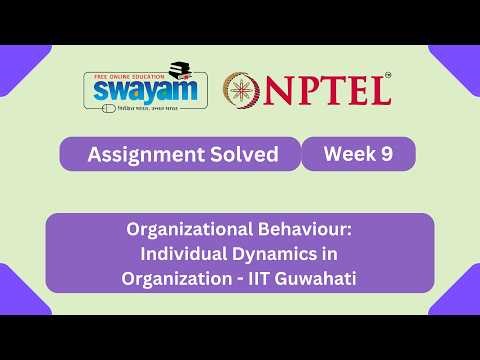 Organizational Behaviour: Individual Dynamics in Organization Week 9 | NPTEL ANSWERS 2026 #myswayam