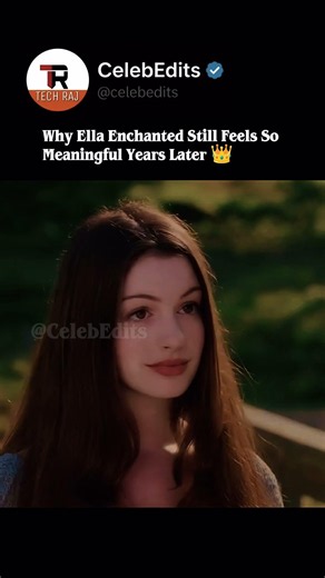 Why Ella Enchanted Still Feels So Meaningful Years Later 👑