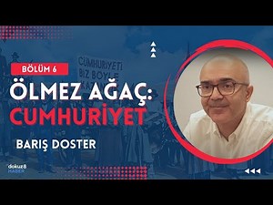 Ölmez Ağaç: Cumhuriyet | Bölüm 6: Barış Doster - "Bu toplum her ne yapacaksa kendi yapacak."