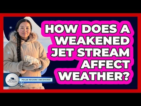 How Does A Weakened Jet Stream Affect Weather?