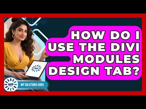 How Do I Use The Divi Modules Design Tab? - WP Solutions Guru