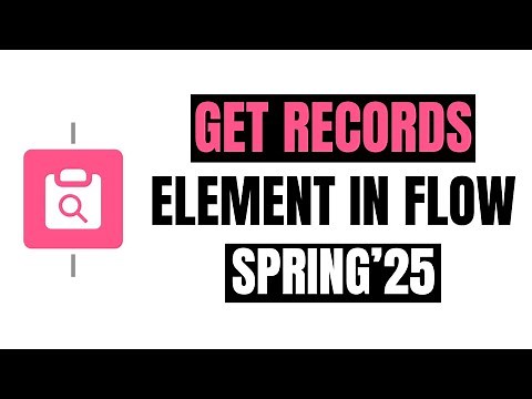Get Records Element in Salesforce Flow Spring 25 Release
