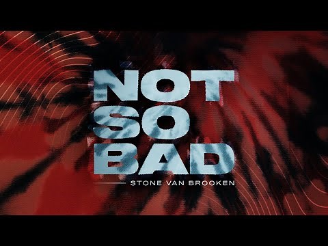 Stone Van Brooken - Not So Bad (Official Lyric Video)