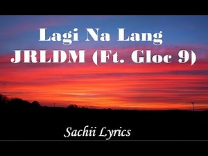 Lagi Na Lang - JRLDM (Ft. Gloc 9) Lyrics