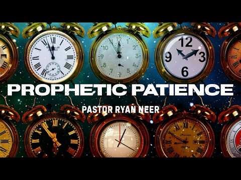 Pastor Ryan Neer - Prophetic Patience