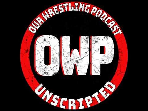 O.W.P. Unscripted Episode 168: WM 32 Ticket Prices - Wrestling Memes - AEW Revolution - Baron Corbin