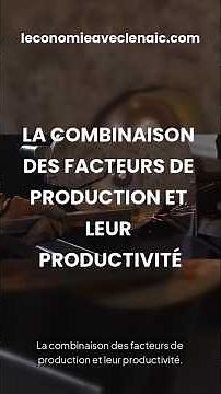 La combinaison des facteurs de production et leur productivité