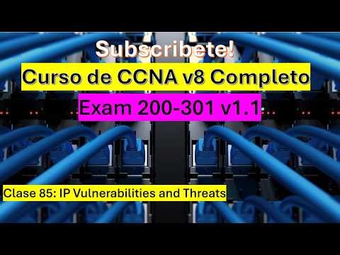 Clase 85: Curso de CCNA v8: IP Vulnerabilities and Threats