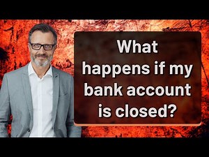 What happens if my bank account is closed?