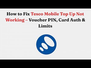 How to Fix Tesco Mobile Top Up Not Working – Voucher PIN, Card Auth & Limits