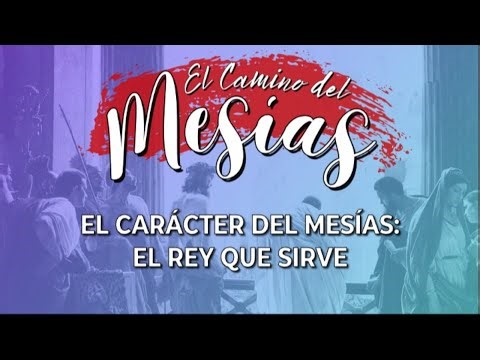 El Carácter del Mesías - El Rey Que Sirve