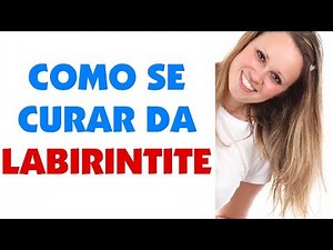 Como se curar da labirintite - Diga ADEUS a esse problema