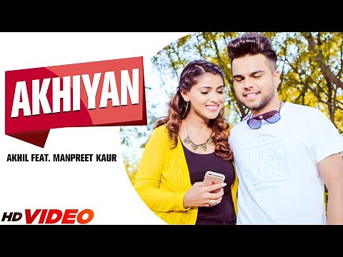 Akhil New Song : Akhiyan (Full Video) | Ft. Manpreet Kaur | Manni Sandhu | New Punjabi Song 2023