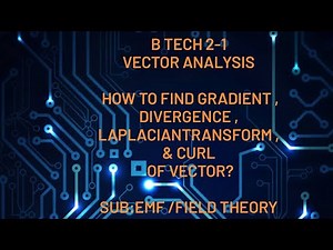 WHAT IS GRADIENT,DIVERGENCE,LAPLACIAN AND CURL OF A VECTOR?