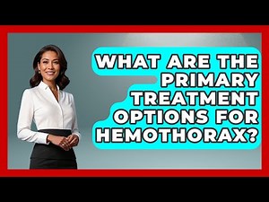 What Are The Primary Treatment Options For Hemothorax? - First Response Medicine