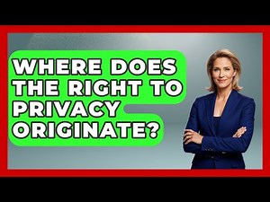 Where Does The Right To Privacy Originate? - Your Civil Rights Guide