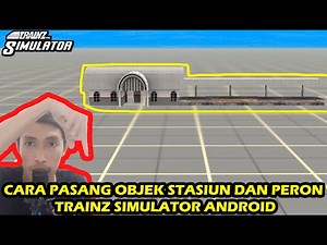 Cara Pasang Objek Stasiun Dan Peron Trainz Simulator Android
