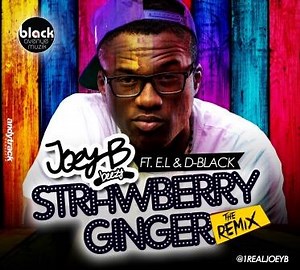 Ghanaian MCs on Fire! Watch Joey B Feat. D-Black & E.L – Strawberry Ginger