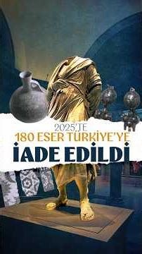 2025'te 180 eser Türkiye'ye iade edildi