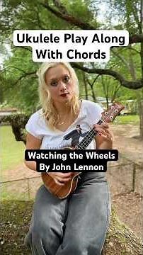Ukulele Chords Watching the Wheels by John Lennon #ukuleletutorial #ukulelecover #playalong