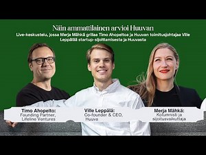 Startup-sijoittaminen ja Huuva – Merja Mähkä, Timo Ahopelto ja Ville Leppälä suorassa lähetyksessä
