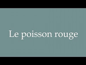 How to Pronounce ''Le poisson rouge'' (Goldfish) Correctly in French