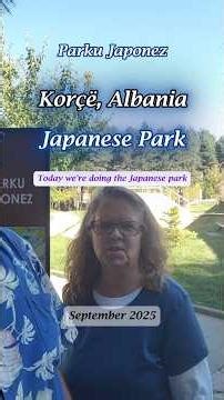 Japanese Park Korce Albania Parku Japonez Travel Vlog #korçë