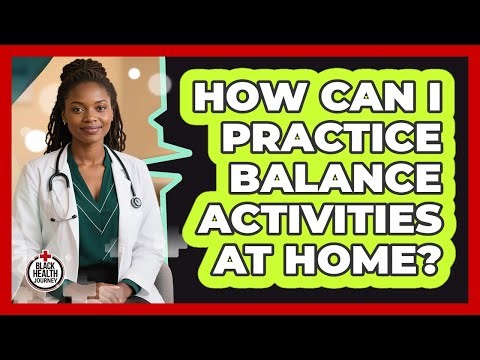 How Can I Practice Balance Activities At Home?