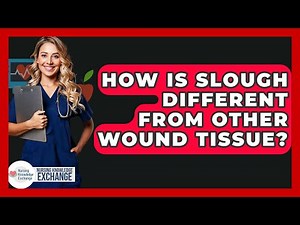 How Is Slough Different From Other Wound Tissue? - Nursing Knowledge Exchange
