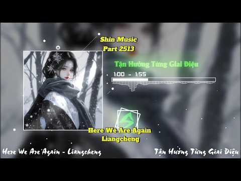 Here We Are Again - Liangcheng - Nhạc Hot Chill Tiktok 2026